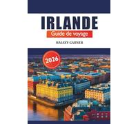 Irlande Guide de voyage 2026: Découvrez des joyaux cachés, des secrets locaux et des sites incontournables à Dublin, Galway, Cork et au-delà pour une aventure