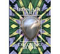 Iron Age Art Coloring Book (The Ages Coloring Books: Iron Age book 1, Medieval Age Book 2, Renaissance Age Book 3)