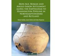Iron Age, Roman and Anglo-Saxon Settlement along the Empingham to Hannington Pipeline in Northamptonshire and Rutland