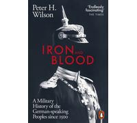 Iron and Blood : A Military History of the German-speaking Peoples Since 1500
