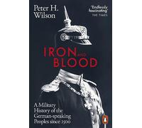 Iron and Blood: A Military History of the German-speaking Peoples Since 1500
