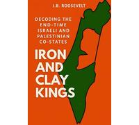 Iron and Clay Kings: Decoding the End-Time Israeli and Palestinian Co-States.: 4