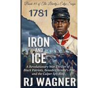 Iron and Ice: A Revolutionary War Thriller of Black Patriots, Benedict Arnold’s Plot, and the Culper Spy Ring (Liberty's Edge Saga)