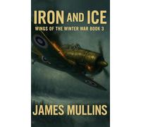 Iron And Ice: Book III In The Wings Of The Winter War Series: 3