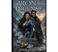 IRON AND INCENSE: A Gilded Empire Betrayed; A Marriage Forged in Secrets: 2 (ROMANTASY SAGA: VISIONS OF IRON)