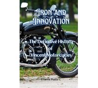 Iron and Innovation: The Definitive History of Vincent Motorcycles