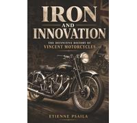 Iron and Innovation: The Definitive History of Vincent Motorcycles (Unofficial Independent Book)