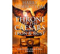Iron and Rust: A Gripping Historical Thriller of War and Intrigue in Ancient Rome: Book 1 (Throne of the Caesars)