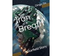Iron Breath: A Starfield Story (The Will to Power)