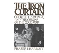 Iron Curtain: Churchill, America, and the Origins of the Cold War