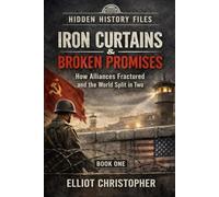 IRON CURTAINS & BROKEN PROMISES: How Alliances Fractured and the World (Hidden History Files)