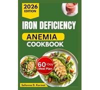 IRON DEFICIENCY ANEMIA COOKBOOK: Delicious Recipes for Healthy Hemoglobin with a 60-Day Meal Plan
