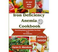 Iron Deficiency Anemia Cookbook: Nourishing Meals to Revitalize Your Body from the Inside Out. (The Mitochodria Diet Cookbook)