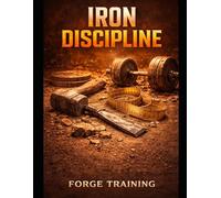 Iron Discipline: A Hardcore Workout Logbook for Total Body Control