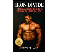 Iron Divide: Natural Bodybuilding vs. Enhanced Performance: The Culture War, Chemistry, and Consequences Behind Muscle Mastery: 112 (The Bodybuilding Library)