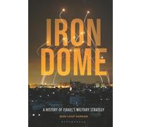 Iron Dome: A History of Israel's Military Strategy