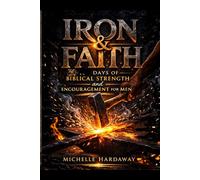Iron & Faith Journal: 30 Days of Biblical Strength and Encouragement for Men