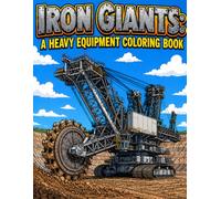 Iron Giants: A Heavy Equipment Coloring Book