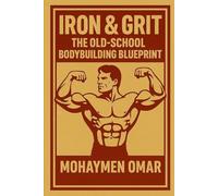Iron & Grit: The Old-School Bodybuilding Blueprint
