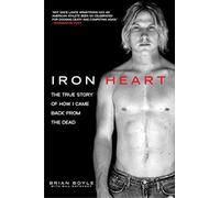 Iron Heart: The True Story of How I Came Back from the Dead