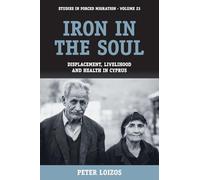 Iron in the Soul: Displacement, Livelihood and Health in Cyprus: 23 (Forced Migration, 23)