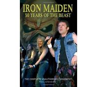 Iron Maiden: 30 Years of the Beast The Complete Unauthorised Biography