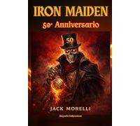 Iron Maiden - 50° Anniversario: Biografia Indipendente