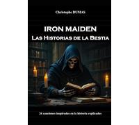 Iron Maiden : Las Historias de la Bestia: 26 canciones inspiradas en la historia explicadas