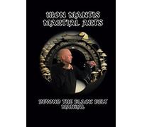 Iron Mantis Martial Arts: Beyond The Black Belt Manual (Iron Mantis Sutras)