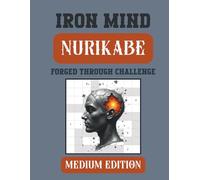 Iron Mind: Nurikabe - Medium Edition: 400 Strategic Puzzles to Strengthen Focus and Discipline (Iron Mind Puzzle Series)