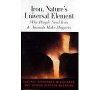 Iron, Nature's Universal Element: Why People Need Iron and Animals Make Magnets
