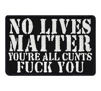 Iron-on Patch No Lives Matter - You're All c*NTS - fu*k You Patches for All Fabrics | Funny Quote Sticker to Iron on for Clothing and Backpacks | Biker Fabric Applique | 75X50 mm