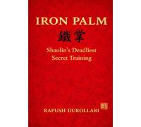 IRON PALM: Shaolin’s Deadliest Secret Training