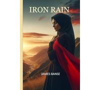 IRON RAIN: From fire and storm . . . so are new kingdoms born