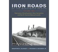 Iron Roads of the Monadnock Region: Railroads of Southwestern New Hampshire and North-Central Massachusetts, Volume II: 2