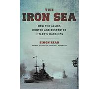 Iron Sea: How the Allies Hunted and Destroyed Hitler's Warships
