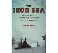 Iron Sea: How the Allies Hunted and Destroyed Hitler's Warships
