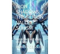 IRON SHADOWS: THE SILICON VALLEY SCHISM: PROJECT AETHER SERIES BOOK NINE: 9