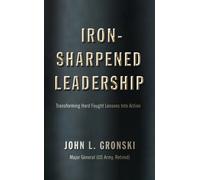 Iron-Sharpened Leadership : Transforming Hard-Fought Lessons Into Action
