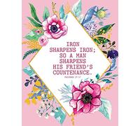 Iron Sharpens Iron; So A Man Sharpens His Friend’s Countenance - Proverbs 27:17