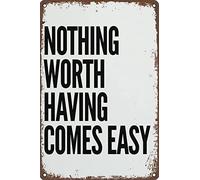Iron Signs Motivational Nothing Worth Having Comes Easy Not Easy To Rust Metal Sign Fixings Included Metal Tin Sign For Living Home Garage 20X30Cm