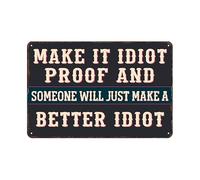 Iron Signs Sarcasm Make It Idiot Proof And Someone Will Just Make A Better Idiot Not Easy To Deform Metal Tin Sign Retro Iron Poster Painting For Kitchen Hotel Living 20X30Cm
