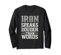 Iron Speaks Louder Than Words - Unleash Your Strength Long Sleeve T-Shirt