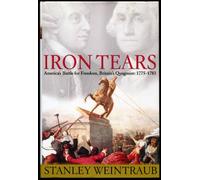 Iron Tears: America's Battle for Freedom, Britain's Quagmire, 1776-1783