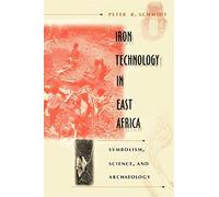 Iron Technology in East Africa: Symbolism, Science, and Archaeology