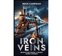 Iron Veins: Beneath the Tracks, a Deadly Secret Awakens