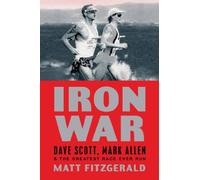 Iron War: Dave Scott, Mark Allen & the Greatest Race Ever Run
