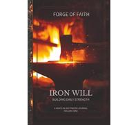 Iron Will: Building Daily Strength - Men's Faith Journal with Guided Prompts for Spiritual Growth, Masculine Resilience, and Unbreakable Faith in Christ - 6" x 9" Wide-Lined Journal, 214 Pages
