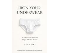 Iron Your Underwear: What You Do in Private Shapes Who You Become