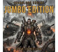 IRONBLOOD ENGINE: JUMBO EDITION: 100 Bold & Easy Coloring Pages for Men Featuring Steampunk Warriors, Dieselpunk Machines, Mechanical Dragons, and Dark Fantasy Adventures